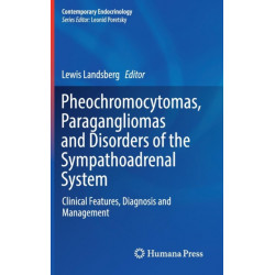 Pheochromocytomas, Paragangliomas and Disorders of the Sympathoadrenal System: Clinical Features, Diagnosis and Management