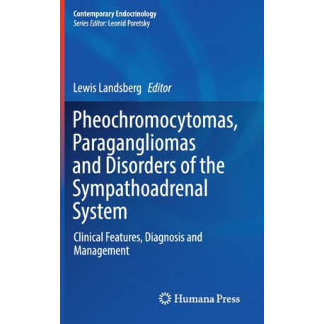 Pheochromocytomas, Paragangliomas and Disorders of the Sympathoadrenal System: Clinical Features, Diagnosis and Management