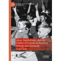 Ideas, Institutions, and the Politics of Schools in Postwar Britain and Germany