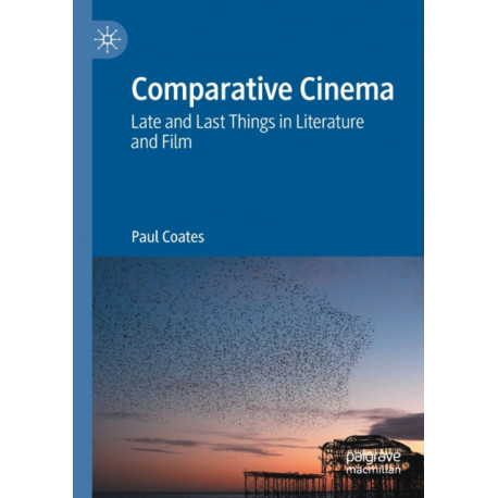 Comparative Cinema: Late and Last Things in Literature and Film