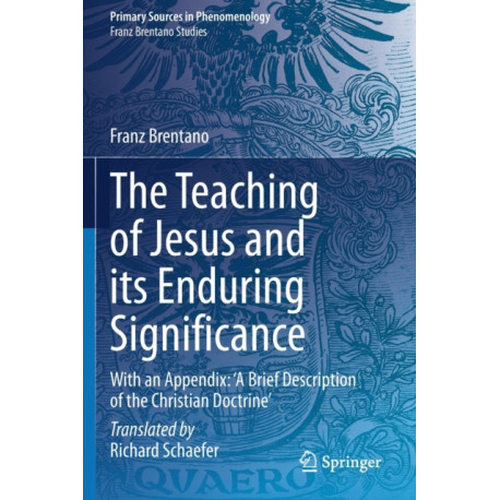 The Teaching of Jesus and its Enduring Significance: With an Appendix: 'A Brief Description of the Christian Doctrine'