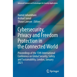 Cybersecurity, Privacy and Freedom Protection in the Connected World: Proceedings of the 13th International Conference on Global Security, Safety and Sustainability, London, January 2021