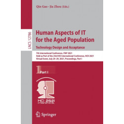 Human Aspects of IT for the Aged Population. Technology Design and Acceptance: 7th International Conference, ITAP 2021, Held as Part of the 23rd HCI International Conference, HCII 2021, Virtual Event, July 24–29, 2021, Proceedings, Part I