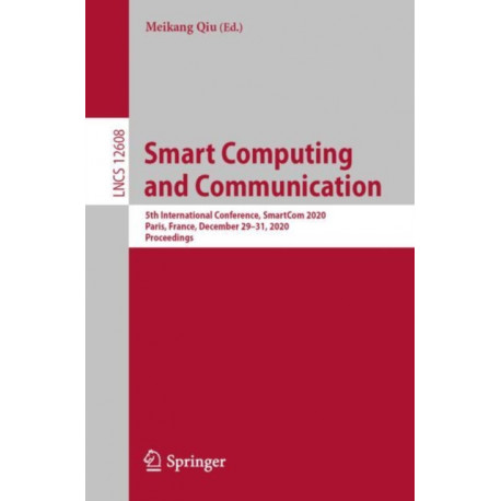 Smart Computing and Communication: 5th International Conference, SmartCom 2020, Paris, France, December 29–31, 2020, Proceedings