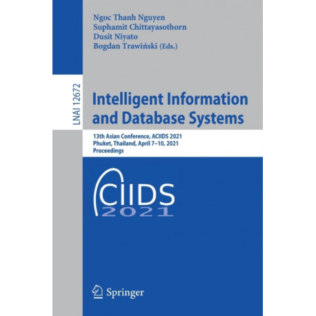 Intelligent Information and Database Systems: 13th Asian Conference, ACIIDS 2021, Phuket, Thailand, April 7–10, 2021, Proceedings