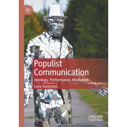 Populist Communication: Ideology, Performance, Mediation