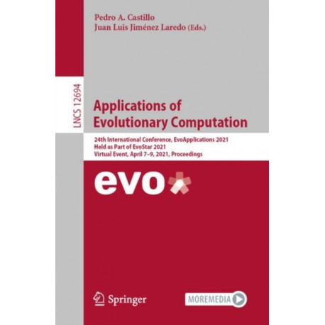 Applications of Evolutionary Computation: 24th International Conference, EvoApplications 2021, Held as Part of EvoStar 2021, Virtual Event, April 7–9, 2021, Proceedings