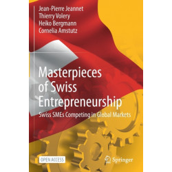 Masterpieces of Swiss Entrepreneurship: Swiss SMEs Competing in Global Markets