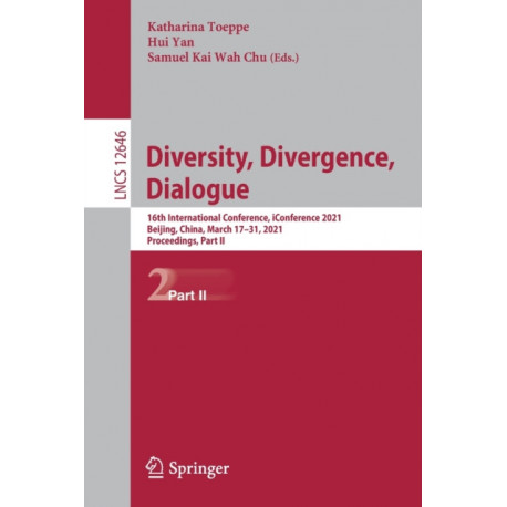 Diversity, Divergence, Dialogue: 16th International Conference, iConference 2021, Beijing, China, March 17–31, 2021, Proceedings, Part II