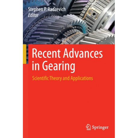 Recent Advances in Gearing: Scientific Theory and Applications
