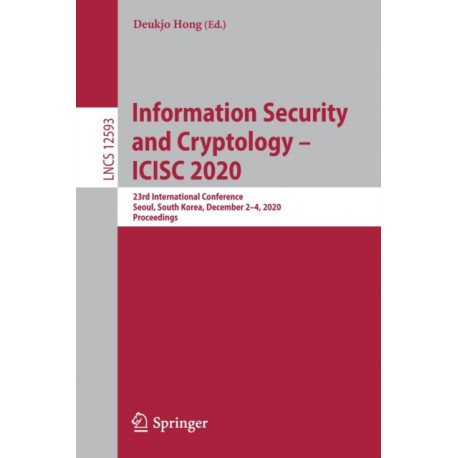 Information Security and Cryptology – ICISC 2020: 23rd International Conference, Seoul, South Korea, December 2–4, 2020, Proceedings