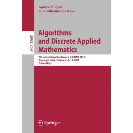 Algorithms and Discrete Applied Mathematics: 7th International Conference, CALDAM 2021, Rupnagar, India, February 11–13, 2021, Proceedings