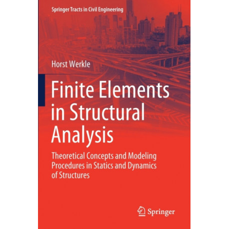 Finite Elements in Structural Analysis: Theoretical Concepts and Modeling Procedures in Statics and Dynamics of Structures