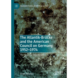 The Atlantik-Brucke and the American Council on Germany, 1952–1974: The Quest for Atlanticism