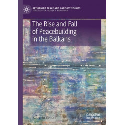 The Rise and Fall of Peacebuilding in the Balkans