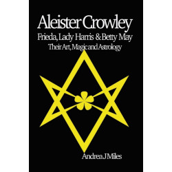 Aleister Crowley, Frieda, Lady Harris & Betty May: Their Art, Magic & Astrology