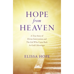 Hope From Heaven - A True Story Of Divine Intervention And The Girl Who Came Back As God's Messenger