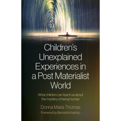 Children's Unexplained Experiences in a Post Materialist World: What children can teach us about the mystery of being human