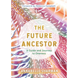 The Future Ancestor: A Guide and Journey to Oneness
