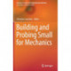 Building and Probing Small for Mechanics