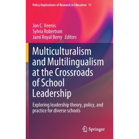 Multiculturalism and Multilingualism at the Crossroads of School Leadership: Exploring leadership theory, policy, and practice for diverse schools