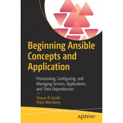 Beginning Ansible Concepts and Application: Provisioning, Configuring, and Managing Servers, Applications, and Their Dependencies