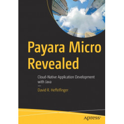 Payara Micro Revealed: Cloud-Native Application Development with Java