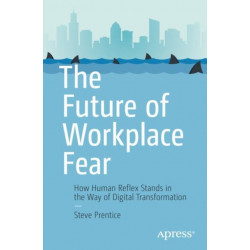 The Future of Workplace Fear: How Human Reflex Stands in the Way of Digital Transformation