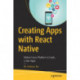 Creating Apps with React Native: Deliver Cross-Platform 0 Crash, 5 Star Apps