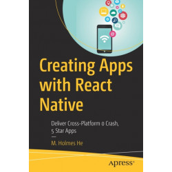 Creating Apps with React Native: Deliver Cross-Platform 0 Crash, 5 Star Apps