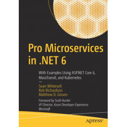 Pro Microservices in .NET 6: With Examples Using ASP.NET Core 6, MassTransit, and Kubernetes