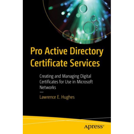 Pro Active Directory Certificate Services: Creating and Managing Digital Certificates for Use in Microsoft Networks