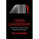 Crisis Leadership: How to lead in times of crisis, threat and uncertainty