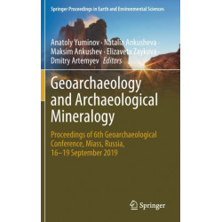 Geoarchaeology and Archaeological Mineralogy: Proceedings of 6th Geoarchaeological Conference, Miass, Russia, 16–19 September 2019