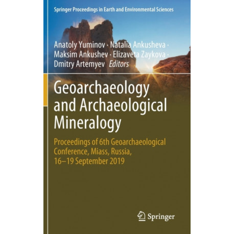 Geoarchaeology and Archaeological Mineralogy: Proceedings of 6th Geoarchaeological Conference, Miass, Russia, 16–19 September 2019