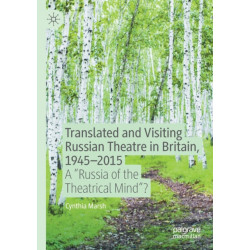 Translated and Visiting Russian Theatre in Britain, 1945–2015: A "Russia of the Theatrical Mind"?