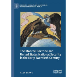 The Monroe Doctrine and United States National Security in the Early Twentieth Century
