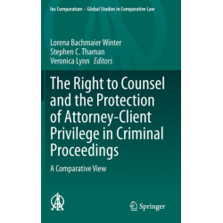 The Right to Counsel and the Protection of Attorney-Client Privilege in Criminal Proceedings: A Comparative View