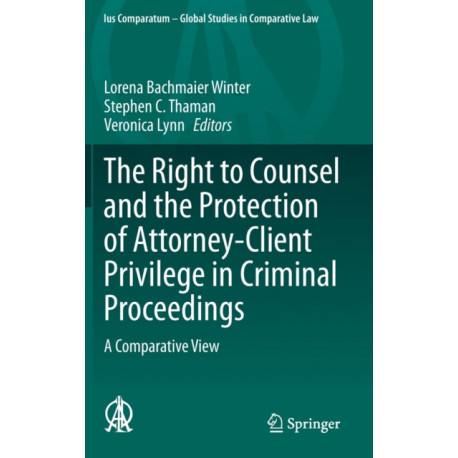 The Right to Counsel and the Protection of Attorney-Client Privilege in Criminal Proceedings: A Comparative View