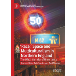 'Race,’ Space and Multiculturalism in Northern England: The (M62) Corridor of Uncertainty