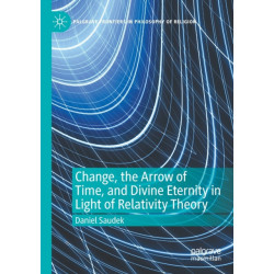 Change, the Arrow of Time, and Divine Eternity in Light of Relativity Theory