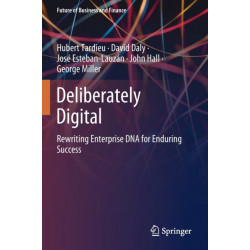 Deliberately Digital: Rewriting Enterprise DNA for Enduring Success