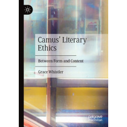 Camus' Literary Ethics: Between Form and Content