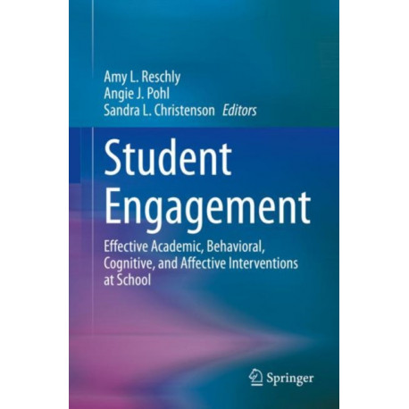 Student Engagement: Effective Academic, Behavioral, Cognitive, and Affective Interventions at School