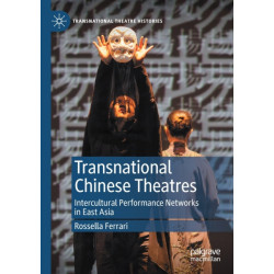 Transnational Chinese Theatres: Intercultural Performance Networks in East Asia