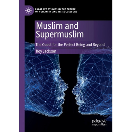 Muslim and Supermuslim: The Quest for the Perfect Being and Beyond