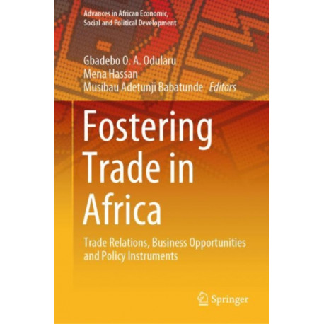 Fostering Trade in Africa: Trade Relations, Business Opportunities and Policy Instruments