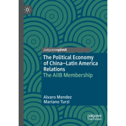The Political Economy of China–Latin America Relations: The AIIB Membership