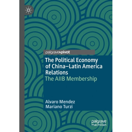 The Political Economy of China–Latin America Relations: The AIIB Membership