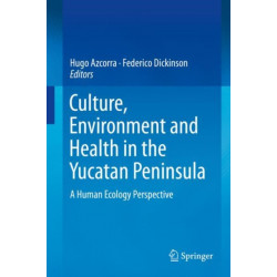 Culture, Environment and Health in the Yucatan Peninsula: A Human Ecology Perspective